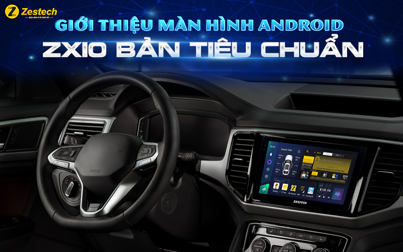 Giới thiệu Màn hình Android ZX10 bản tiêu chuẩn 1 Giới thiệu Màn hình Android ZX10 bản tiêu chuẩn